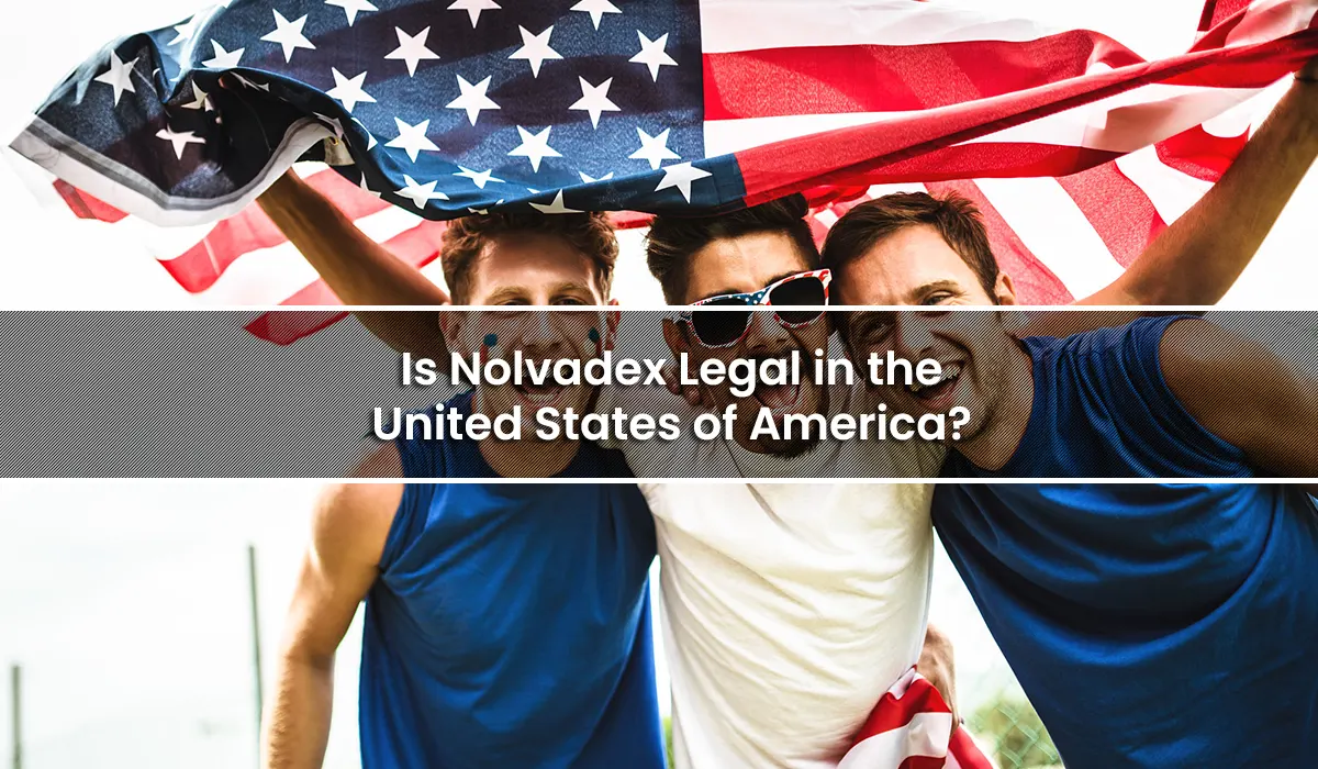 Is Nolvadex Legal in the United States of America?