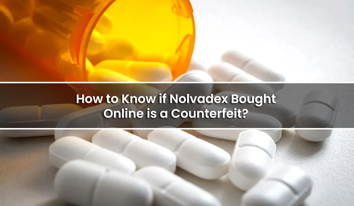 How to Know if Nolvadex Bought Online is a Counterfeit?