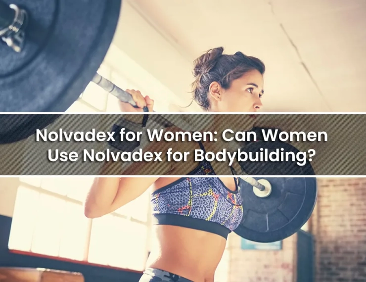 Nolvadex for Women: Can Women Use Nolvadex for Bodybuilding?