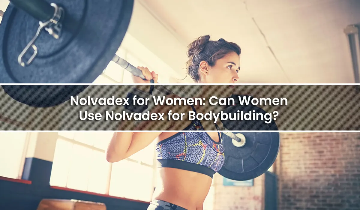 Nolvadex for Women: Can Women Use Nolvadex for Bodybuilding?